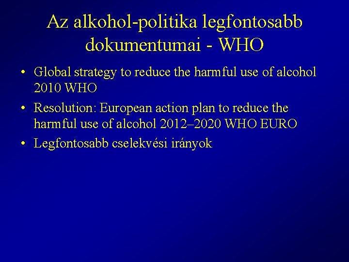 Az alkohol-politika legfontosabb dokumentumai - WHO • Global strategy to reduce the harmful use