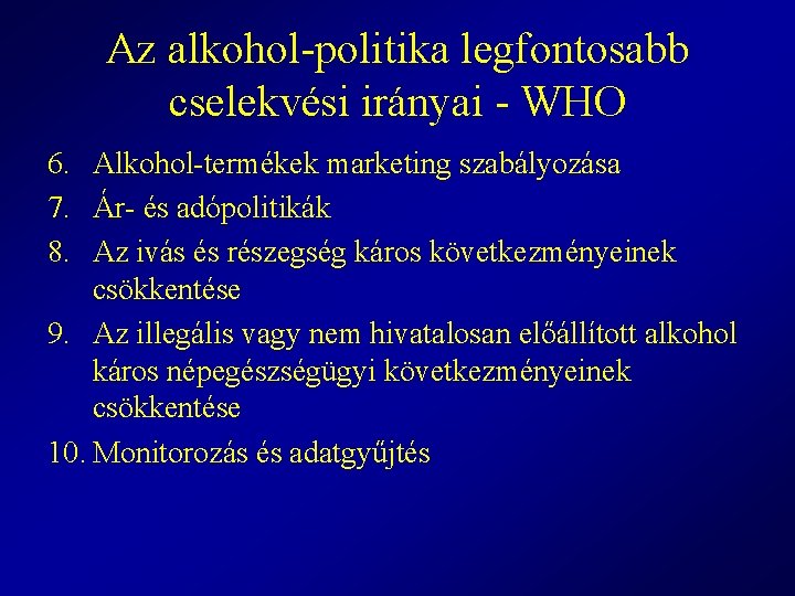 Az alkohol-politika legfontosabb cselekvési irányai - WHO 6. Alkohol-termékek marketing szabályozása 7. Ár- és