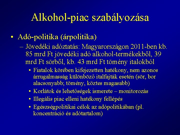 Alkohol-piac szabályozása • Adó-politika (árpolitika) – Jövedéki adóztatás: Magyarországon 2011 -ben kb. 85 mrd