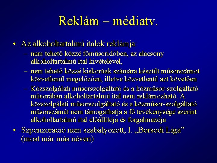 Reklám – médiatv. • Az alkoholtartalmú italok reklámja: – nem tehető közzé főműsoridőben, az