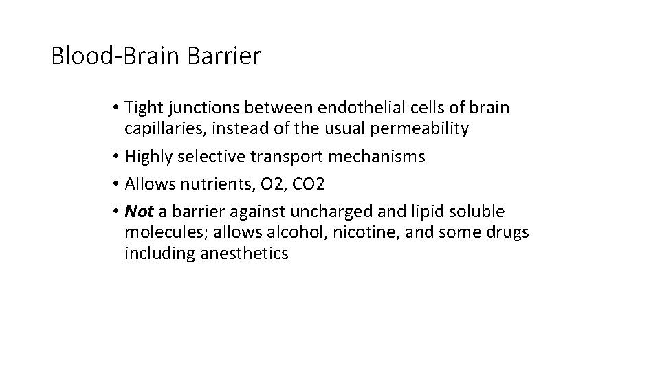 Blood-Brain Barrier • Tight junctions between endothelial cells of brain capillaries, instead of the