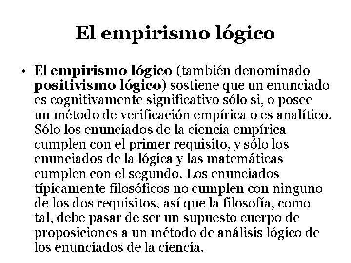 El empirismo lógico • El empirismo lógico (también denominado positivismo lógico) sostiene que un