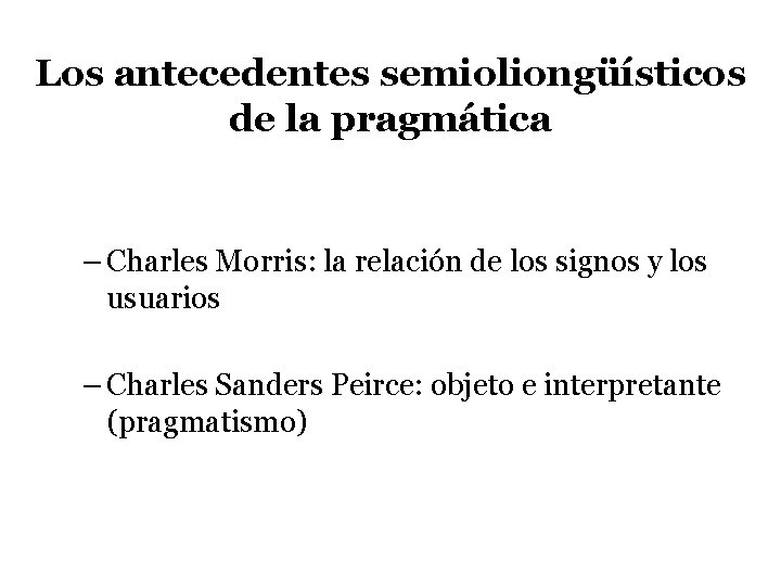 Los antecedentes semioliongüísticos de la pragmática – Charles Morris: la relación de los signos