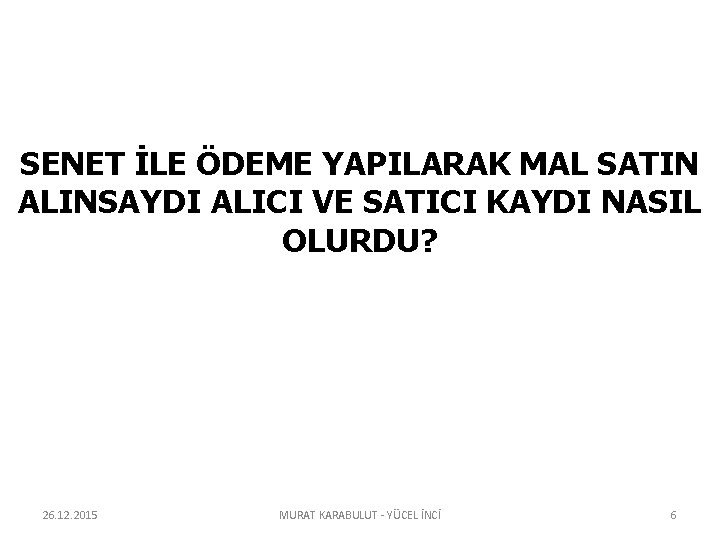 SENET İLE ÖDEME YAPILARAK MAL SATIN ALINSAYDI ALICI VE SATICI KAYDI NASIL OLURDU? 26.