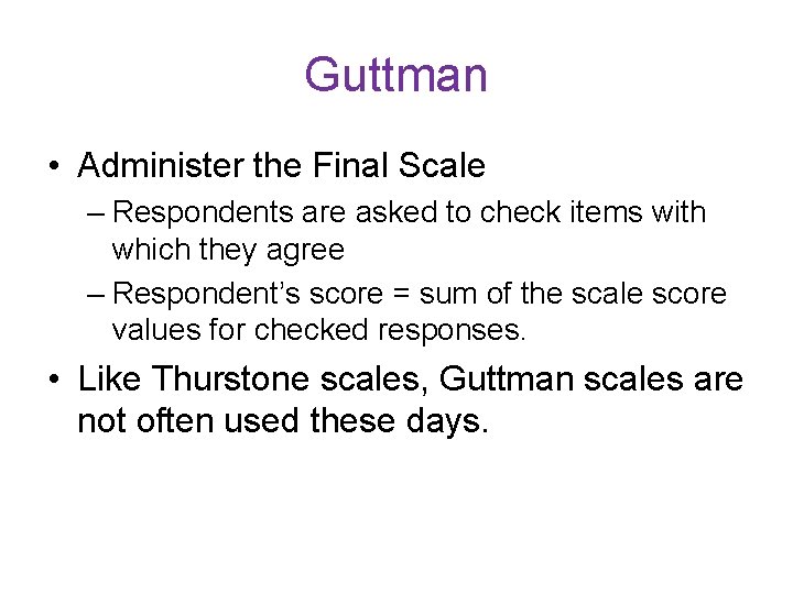 Guttman • Administer the Final Scale – Respondents are asked to check items with