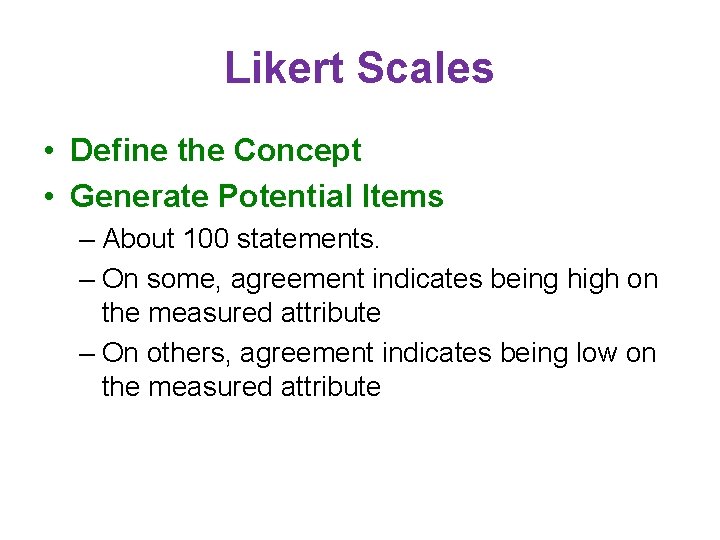 Likert Scales • Define the Concept • Generate Potential Items – About 100 statements.