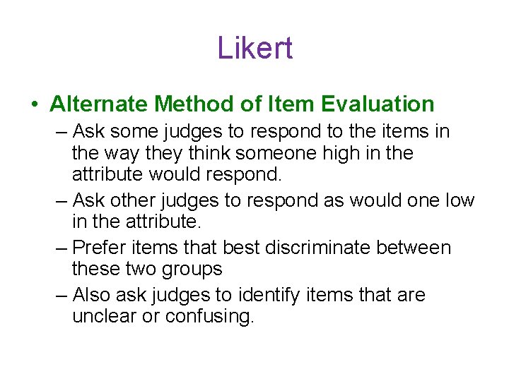 Likert • Alternate Method of Item Evaluation – Ask some judges to respond to