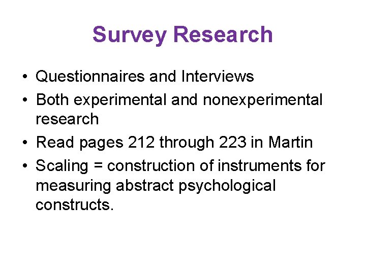 Survey Research • Questionnaires and Interviews • Both experimental and nonexperimental research • Read