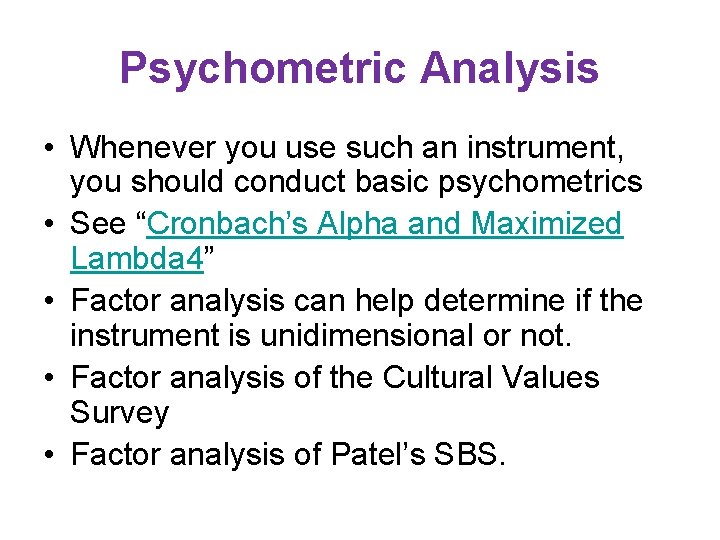 Psychometric Analysis • Whenever you use such an instrument, you should conduct basic psychometrics
