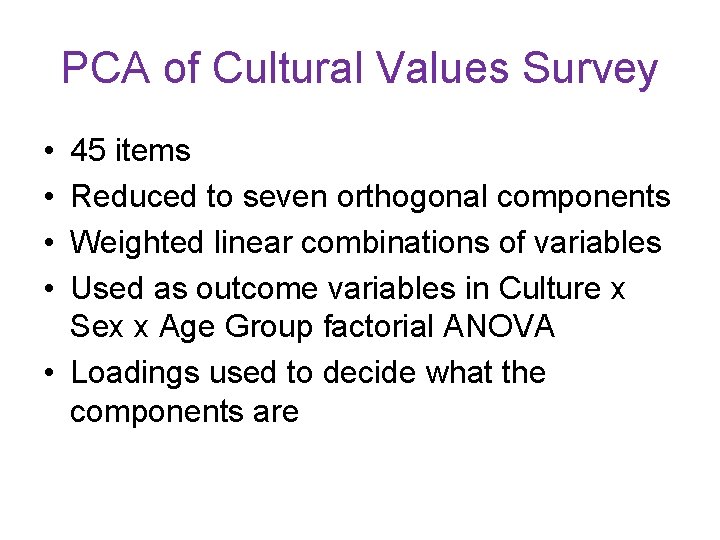 PCA of Cultural Values Survey • • 45 items Reduced to seven orthogonal components