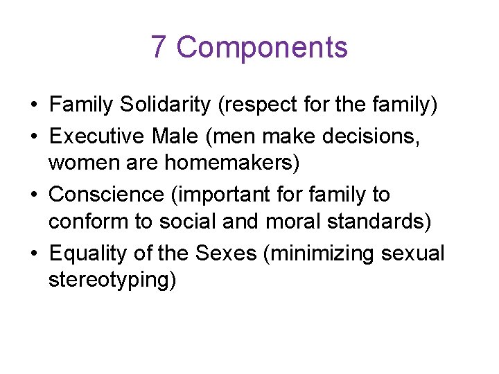 7 Components • Family Solidarity (respect for the family) • Executive Male (men make