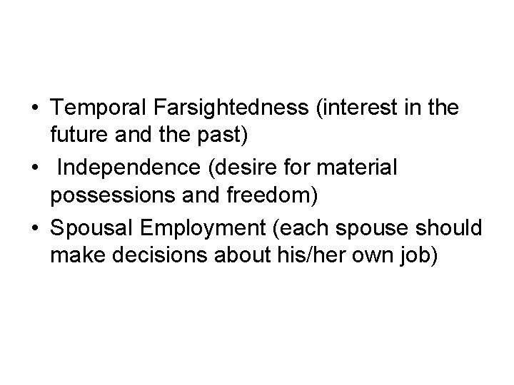  • Temporal Farsightedness (interest in the future and the past) • Independence (desire