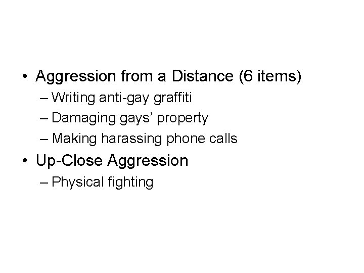  • Aggression from a Distance (6 items) – Writing anti-gay graffiti – Damaging