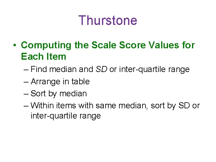 Thurstone • Computing the Scale Score Values for Each Item – Find median and