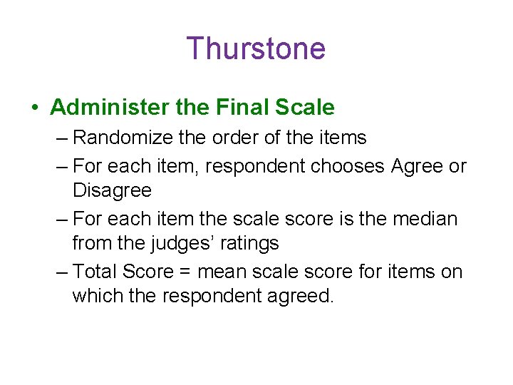 Thurstone • Administer the Final Scale – Randomize the order of the items –