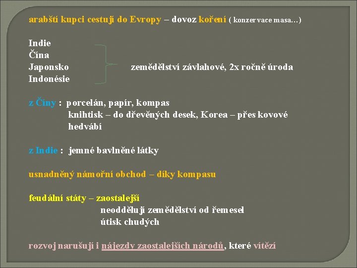 arabští kupci cestují do Evropy – dovoz koření ( konzervace masa…) Indie Čína Japonsko