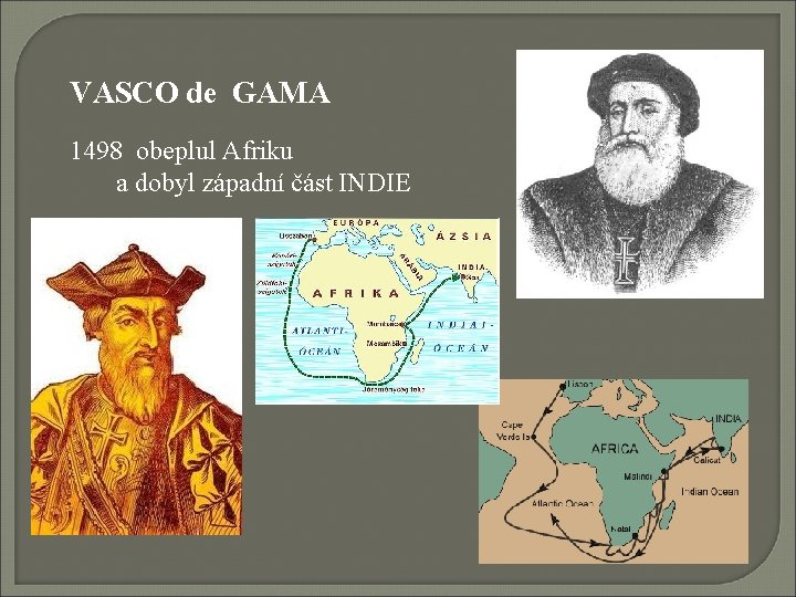 VASCO de GAMA 1498 obeplul Afriku a dobyl západní část INDIE 