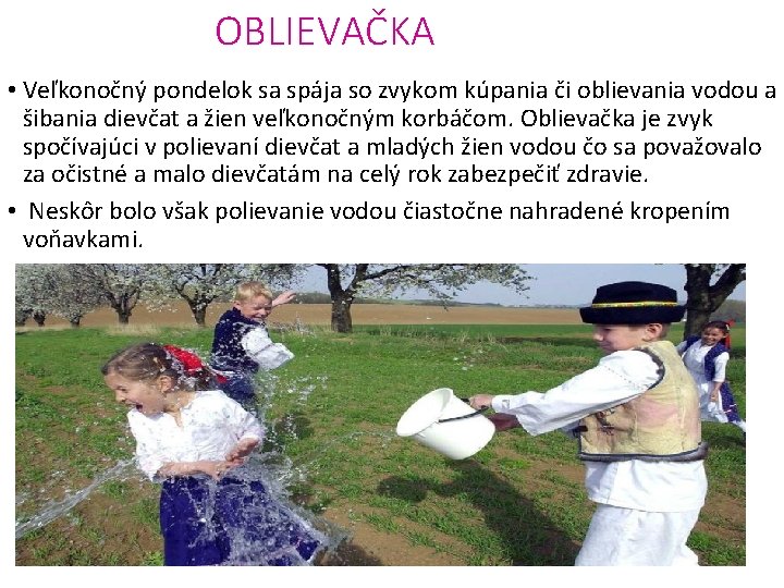 OBLIEVAČKA • Veľkonočný pondelok sa spája so zvykom kúpania či oblievania vodou a šibania