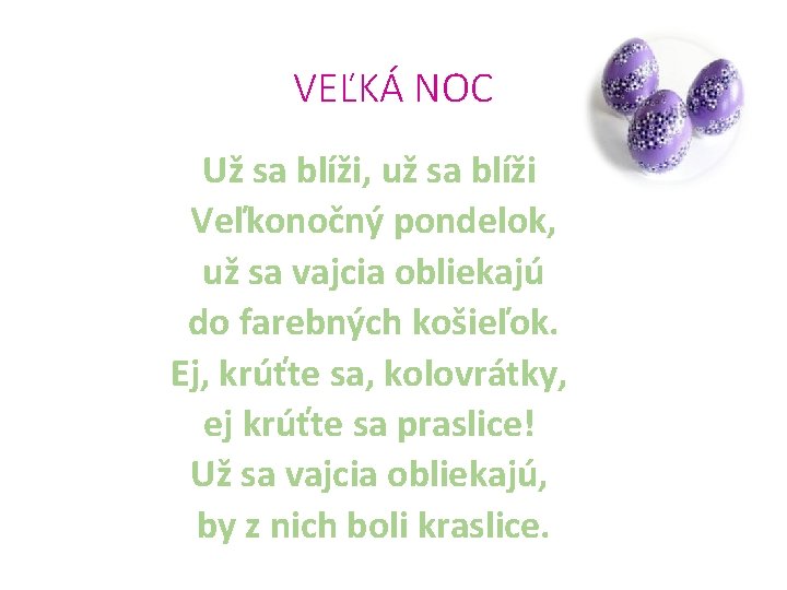 VEĽKÁ NOC Už sa blíži, už sa blíži Veľkonočný pondelok, už sa vajcia obliekajú