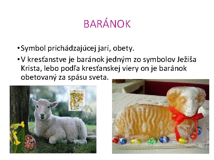 BARÁNOK • Symbol prichádzajúcej jari, obety. • V kresťanstve je baránok jedným zo symbolov