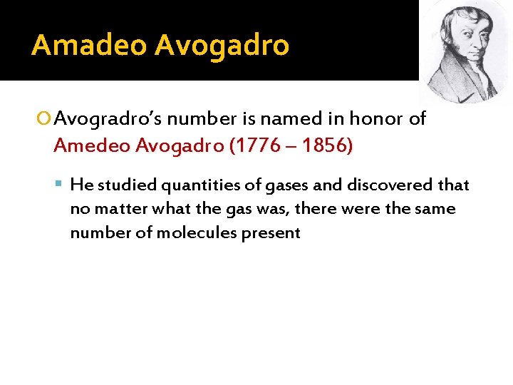 Amadeo Avogadro Avogradro’s number is named in honor of Amedeo Avogadro (1776 – 1856)