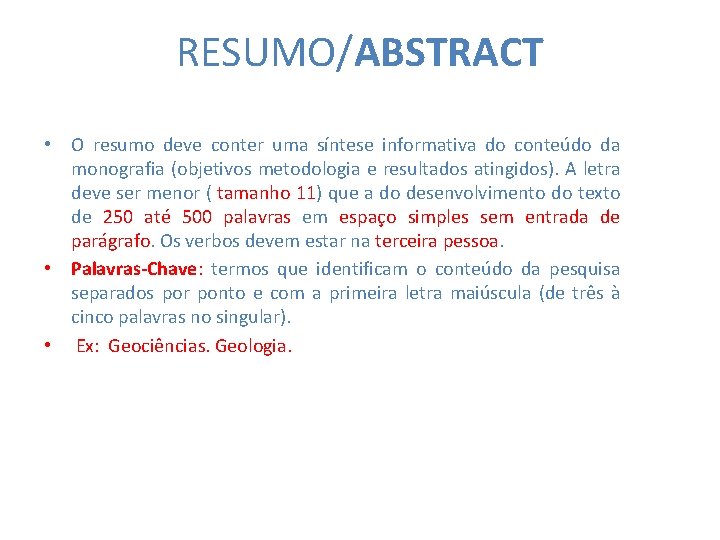 RESUMO/ABSTRACT • O resumo deve conter uma síntese informativa do conteúdo da monografia (objetivos