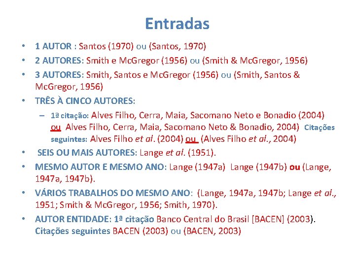 Entradas • 1 AUTOR : Santos (1970) ou (Santos, 1970) • 2 AUTORES: Smith
