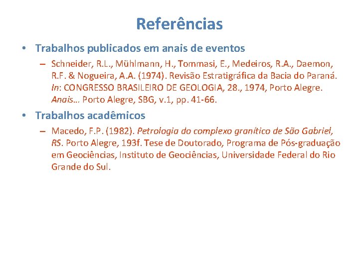 Referências • Trabalhos publicados em anais de eventos – Schneider, R. L. , Mühlmann,