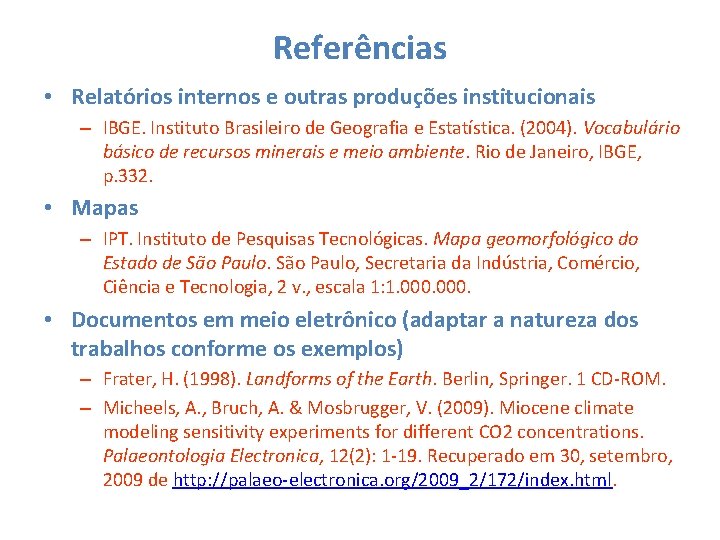 Referências • Relatórios internos e outras produções institucionais – IBGE. Instituto Brasileiro de Geografia