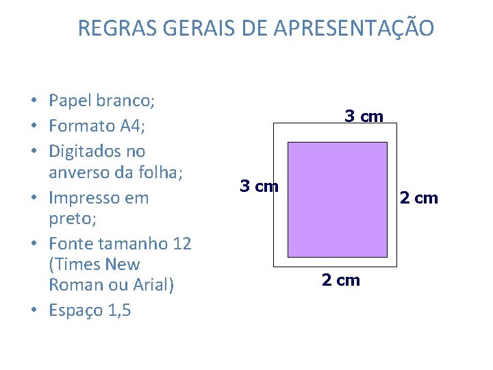 REGRAS GERAIS DE APRESENTAÇÃO • Papel branco; • Formato A 4; • Digitados no