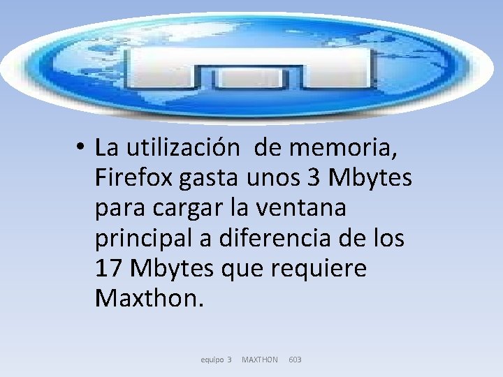  • La utilización de memoria, Firefox gasta unos 3 Mbytes para cargar la