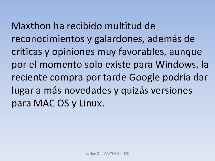 Maxthon ha recibido multitud de reconocimientos y galardones, además de críticas y opiniones muy