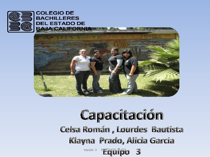 Capacitación Celsa Román , Lourdes Bautista Klayna Prado, Alicia García Equipo 3 equipo 3