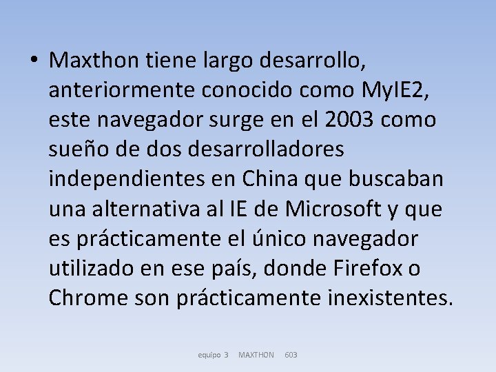  • Maxthon tiene largo desarrollo, anteriormente conocido como My. IE 2, este navegador