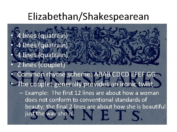 Elizabethan/Shakespearean • • • 4 lines (quatrain) 2 lines (couplet) Common rhyme scheme: ABAB