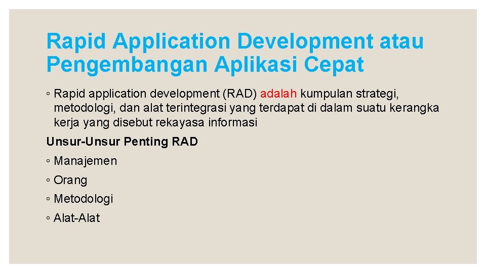 Rapid Application Development atau Pengembangan Aplikasi Cepat ◦ Rapid application development (RAD) adalah kumpulan