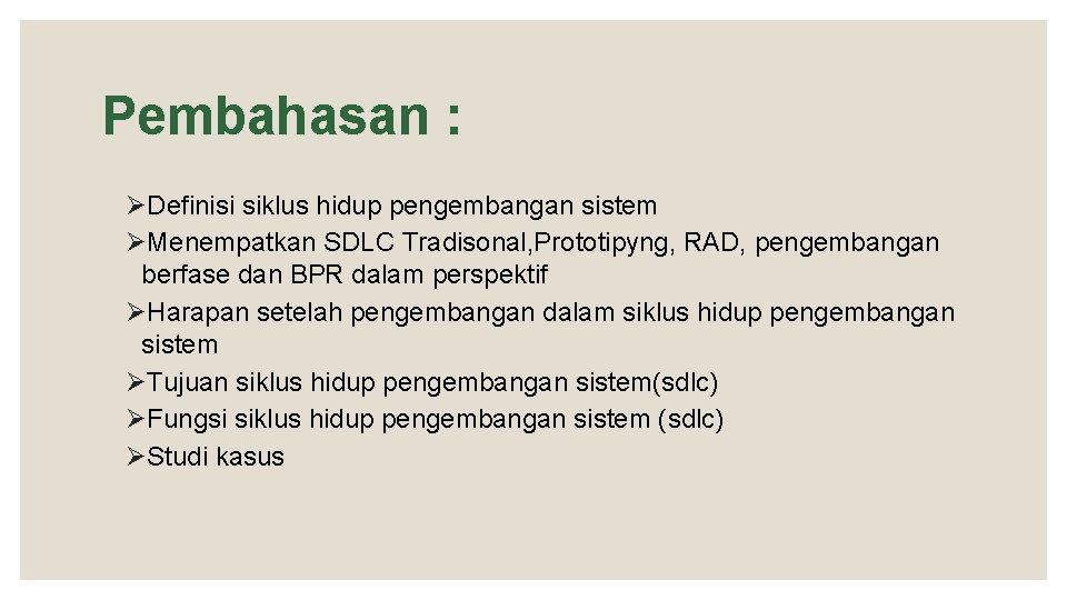 Pembahasan : ØDefinisi siklus hidup pengembangan sistem ØMenempatkan SDLC Tradisonal, Prototipyng, RAD, pengembangan berfase