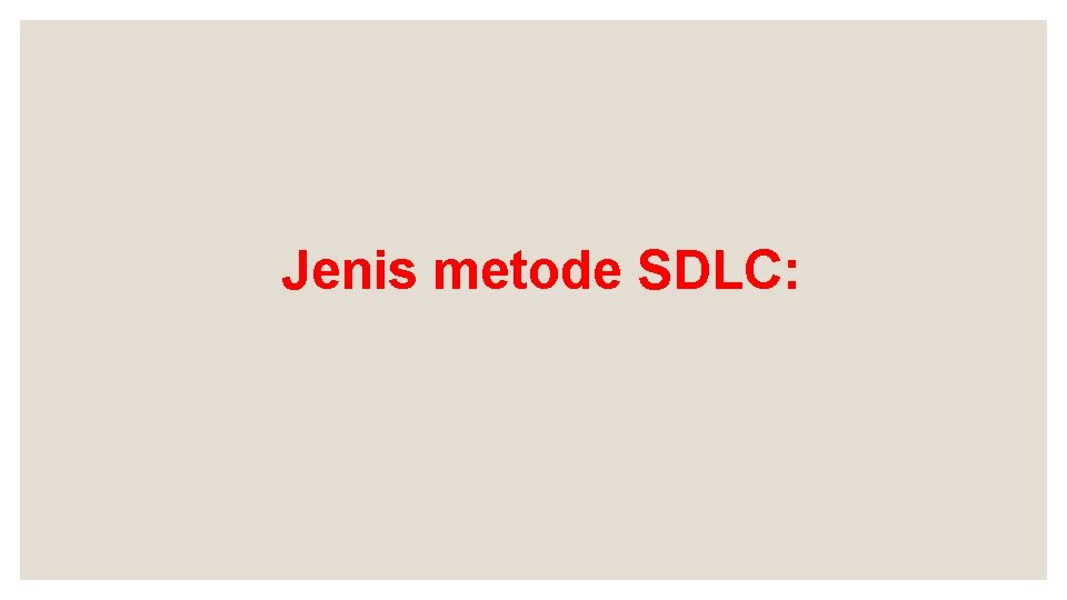  Jenis metode SDLC: 