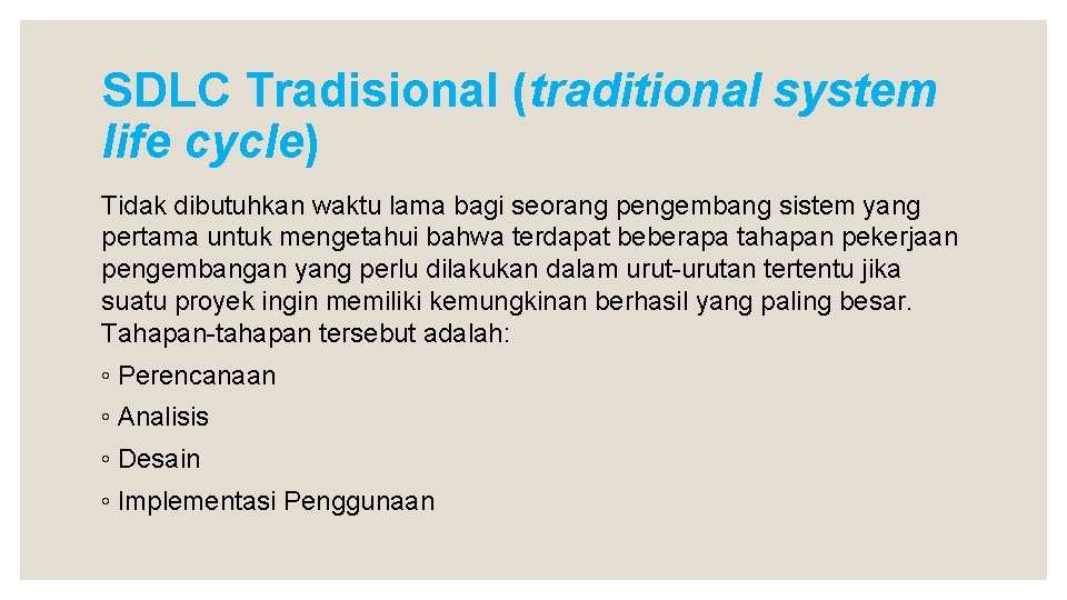 SDLC Tradisional (traditional system life cycle) Tidak dibutuhkan waktu lama bagi seorang pengembang sistem