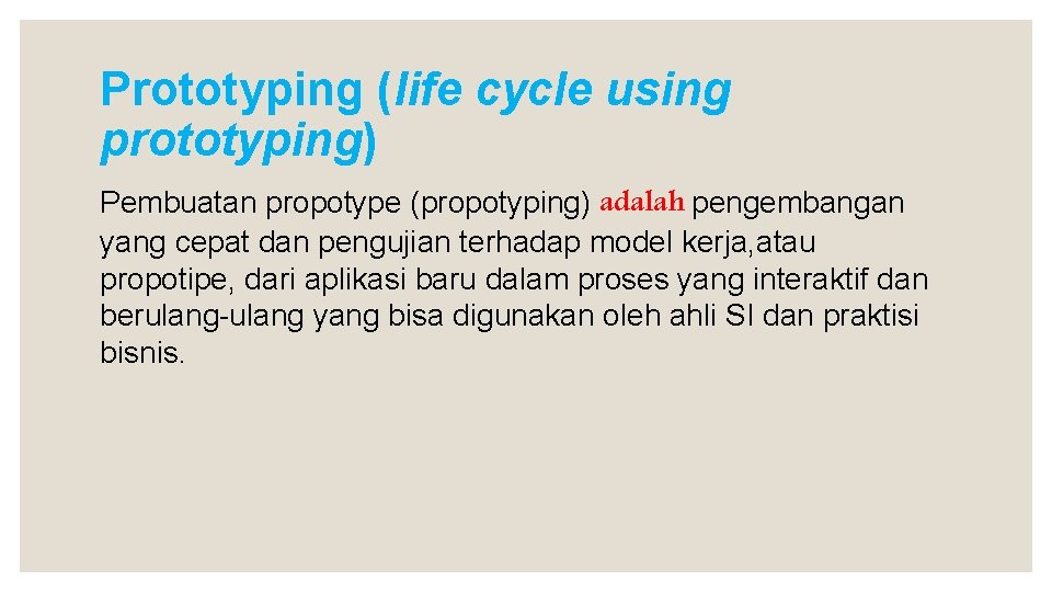 Prototyping (life cycle using prototyping) Pembuatan propotype (propotyping) adalah pengembangan yang cepat dan pengujian