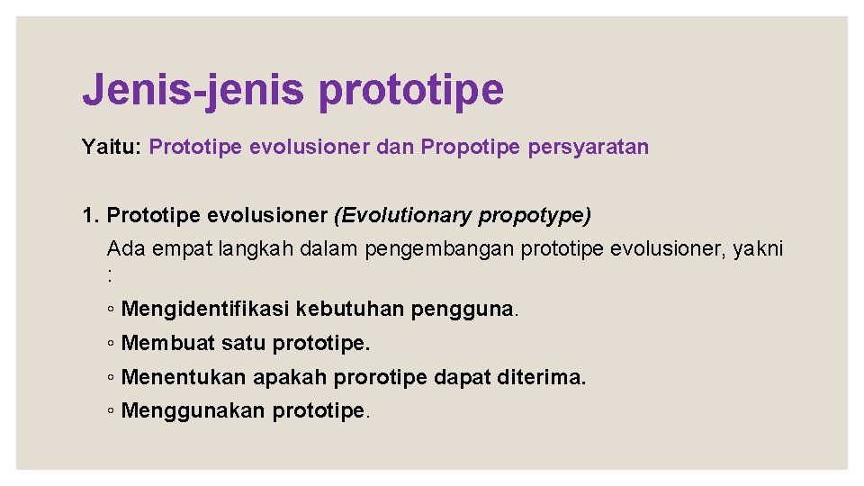 Jenis-jenis prototipe Yaitu: Prototipe evolusioner dan Propotipe persyaratan 1. Prototipe evolusioner (Evolutionary propotype) Ada