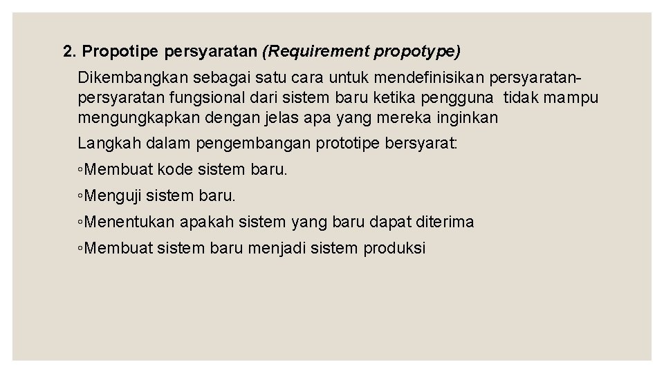 2. Propotipe persyaratan (Requirement propotype) Dikembangkan sebagai satu cara untuk mendefinisikan persyaratan fungsional dari