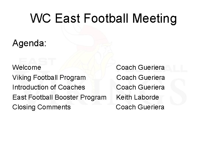WC East Football Meeting Agenda: Welcome Coach Gueriera Viking Football Program Coach Gueriera Introduction