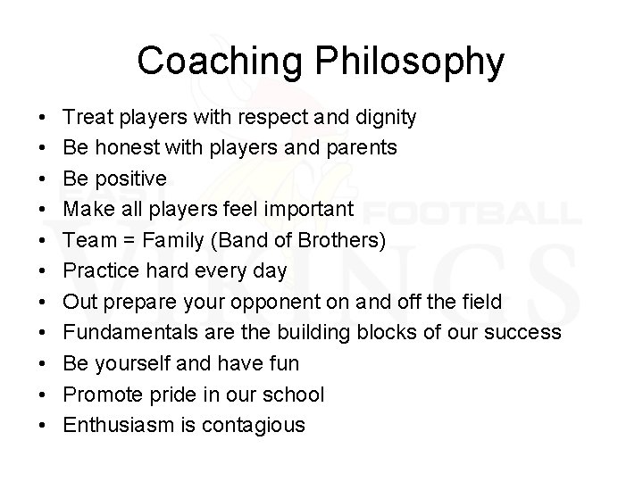 Coaching Philosophy • • • Treat players with respect and dignity Be honest with
