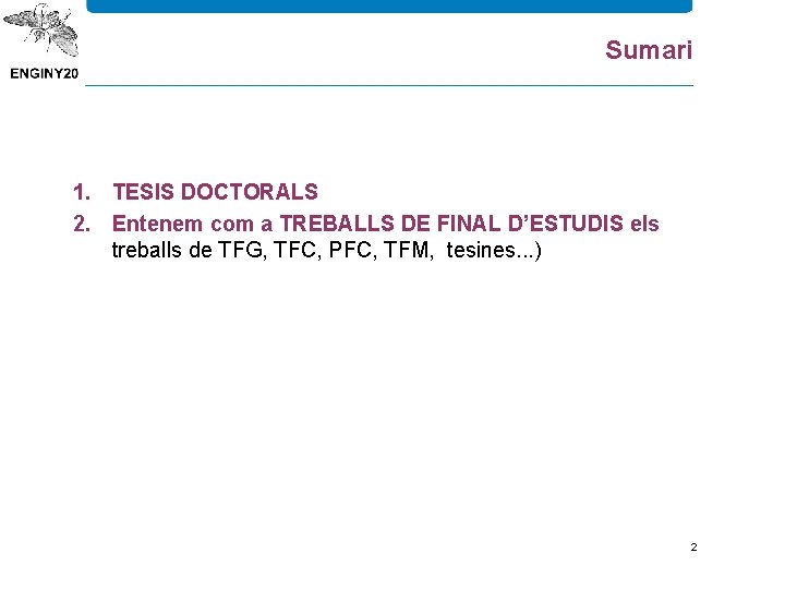 Sumari 1. TESIS DOCTORALS 2. Entenem com a TREBALLS DE FINAL D’ESTUDIS els treballs