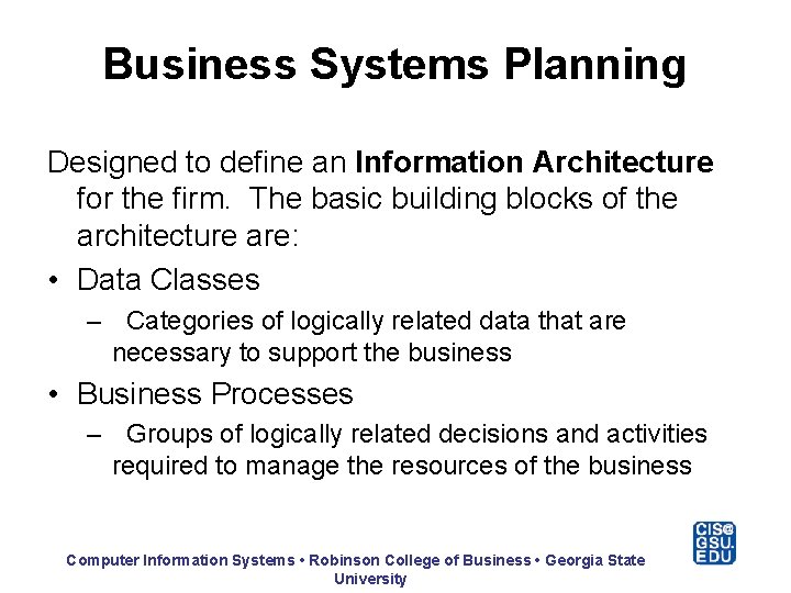 Business Systems Planning Designed to define an Information Architecture for the firm. The basic