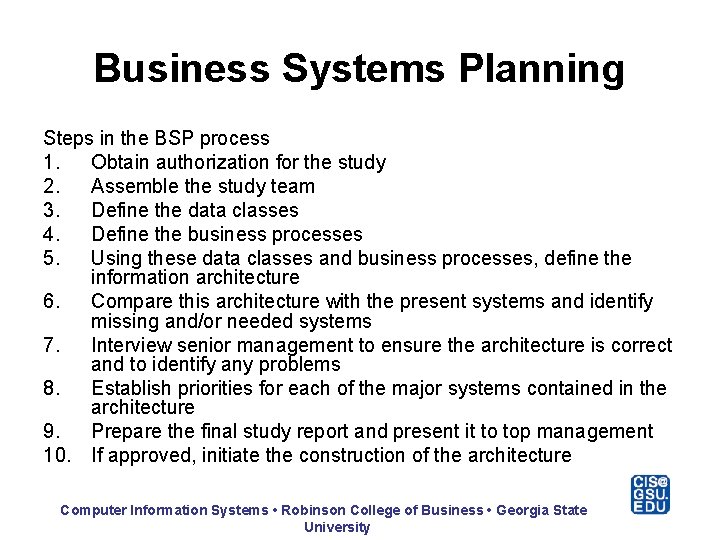 Business Systems Planning Steps in the BSP process 1. Obtain authorization for the study
