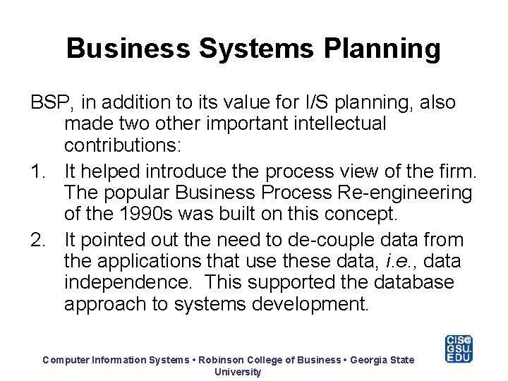 Business Systems Planning BSP, in addition to its value for I/S planning, also made