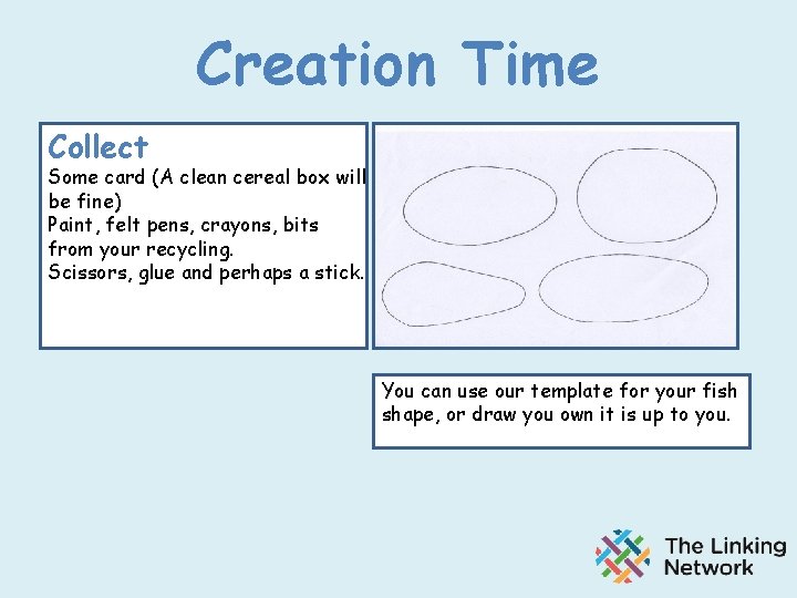 Creation Time Collect Some card (A clean cereal box will be fine) Paint, felt