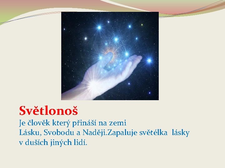 Světlonoš Je člověk který přináší na zemi Lásku, Svobodu a Naději. Zapaluje světélka lásky